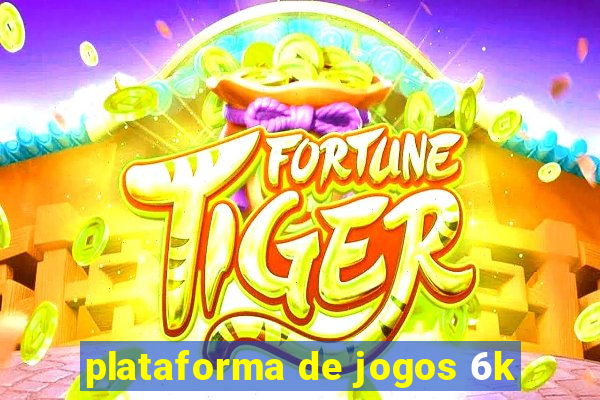 plataforma de jogos 6k